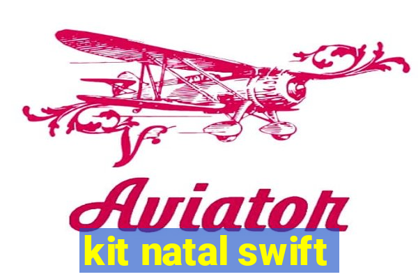 kit natal swift